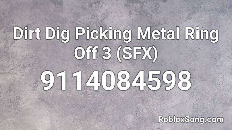 Dirt Dig Picking Metal Ring Off 3 (SFX) Roblox ID