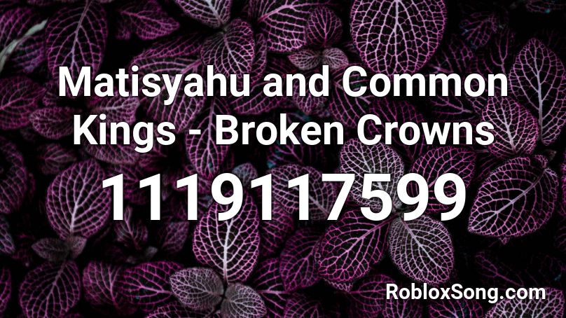 Matisyahu and Common Kings - Broken Crowns Roblox ID
