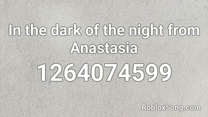 In the dark of the night from Anastasia Roblox ID