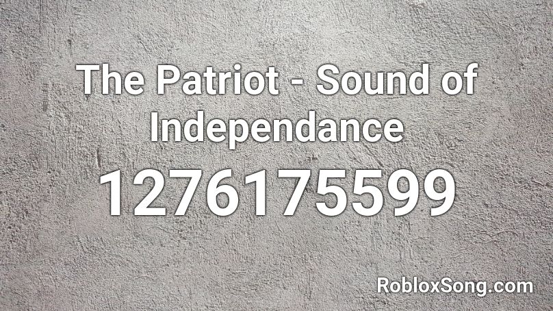 The Patriot - Sound of Independance Roblox ID