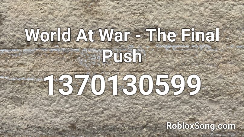 World At War - The Final Push Roblox ID