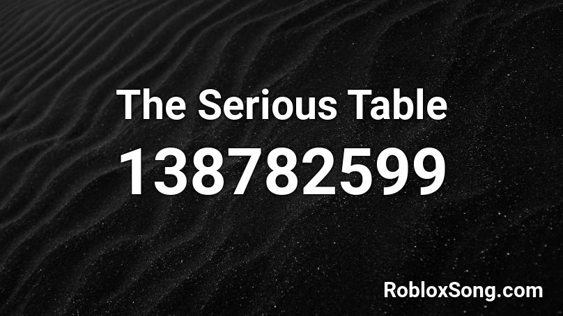The Serious Table Roblox ID