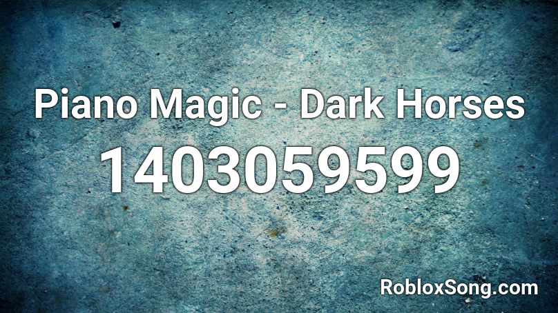 Piano Magic - Dark Horses Roblox ID