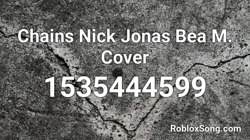 Chains Nick Jonas Bea M. Cover  Roblox ID
