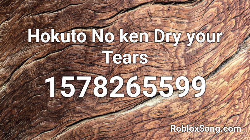 Hokuto No ken Dry your  Tears Roblox ID