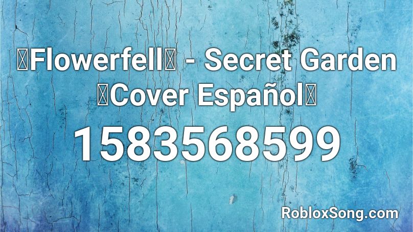 【Flowerfell】 - Secret Garden 【Cover Español】  Roblox ID