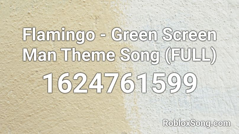 Flamingo - Green Screen Man Theme Song (FULL) Roblox ID