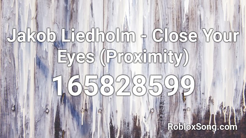 Jakob Liedholm - Close Your Eyes (Proximity) Roblox ID