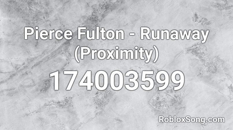 Pierce Fulton - Runaway (Proximity) Roblox ID