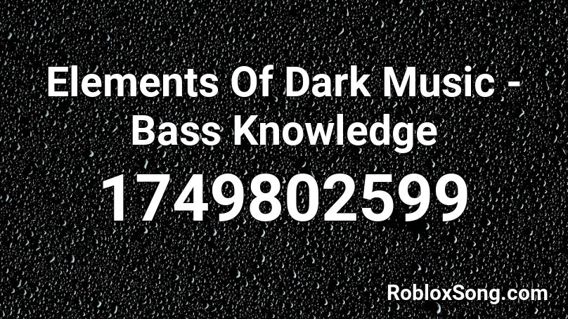Elements Of Dark Music - Bass Knowledge Roblox ID