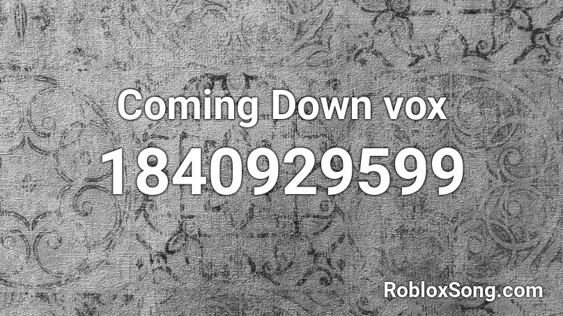 Coming Down vox Roblox ID