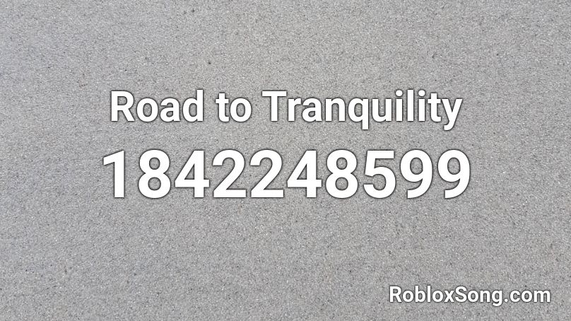 Road to Tranquility Roblox ID