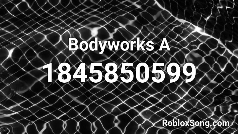 Bodyworks A Roblox ID