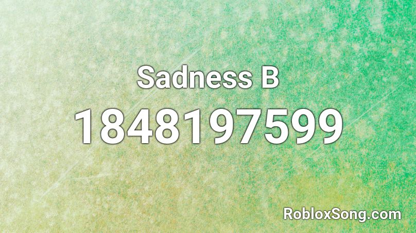 Sadness B Roblox ID