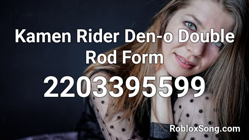 Kamen Rider Den-o Double Rod Form Roblox ID