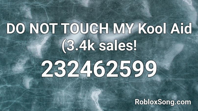 DO NOT TOUCH MY Kool Aid (3.4k sales! Roblox ID