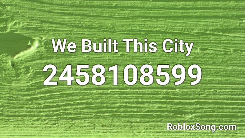 We Built This City Roblox ID