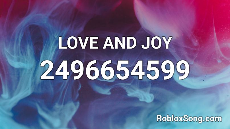 LOVE AND JOY Roblox ID