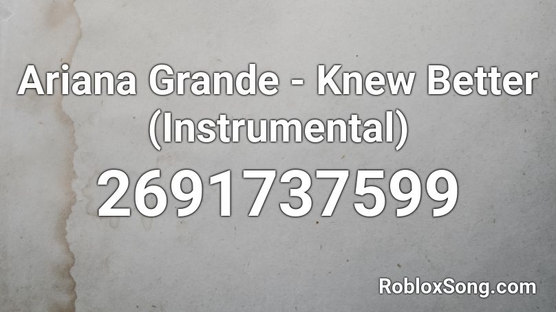 Ariana Grande - Knew Better (Instrumental) Roblox ID