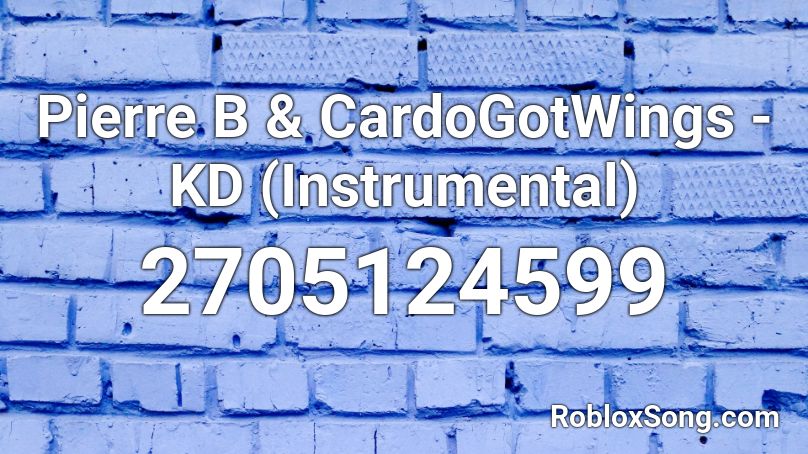 Pierre B & CardoGotWings - KD (Instrumental) Roblox ID