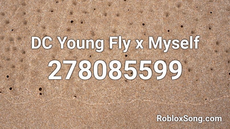 DC Young Fly x Myself Roblox ID