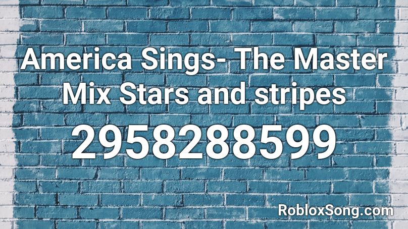 America Sings- The Master Mix Stars and stripes Roblox ID