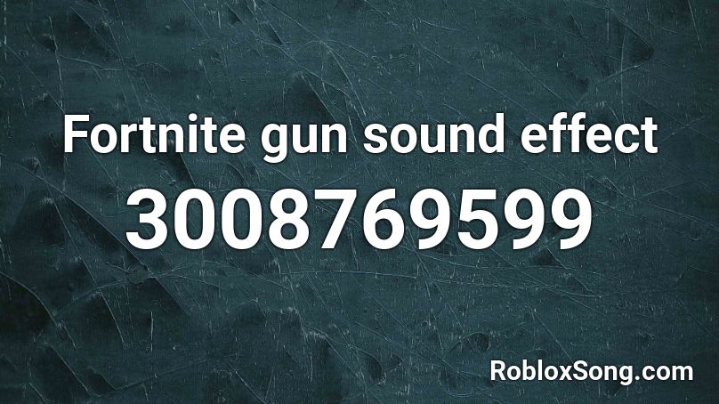 Fortnite gun sound effect Roblox ID
