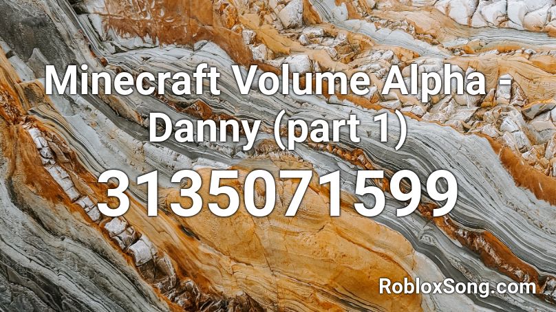Minecraft Volume Alpha - Danny (part 1) Roblox ID