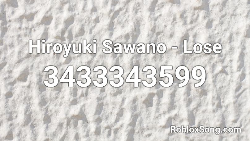 Hiroyuki Sawano - Lose Roblox ID