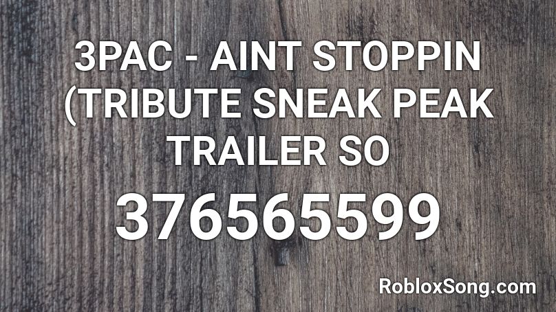 3PAC - AINT STOPPIN (TRIBUTE SNEAK PEAK TRAILER SO Roblox ID