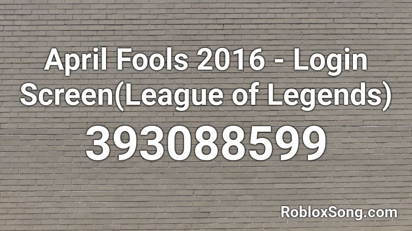 April Fools 2016 - Login Screen(League of Legends) Roblox ID