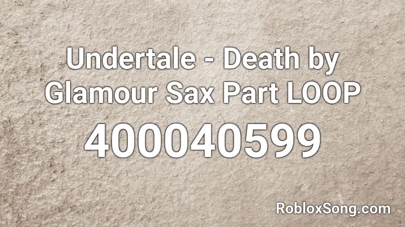 Undertale - Death by Glamour Sax Part LOOP Roblox ID