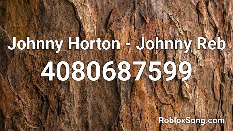 Johnny Horton - Johnny Reb Roblox ID