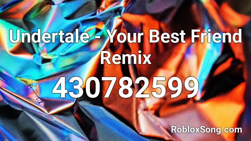 Undertale - Your Best Friend Remix Roblox ID