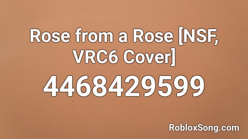 Rose from a Rose [NSF, VRC6 Cover] Roblox ID