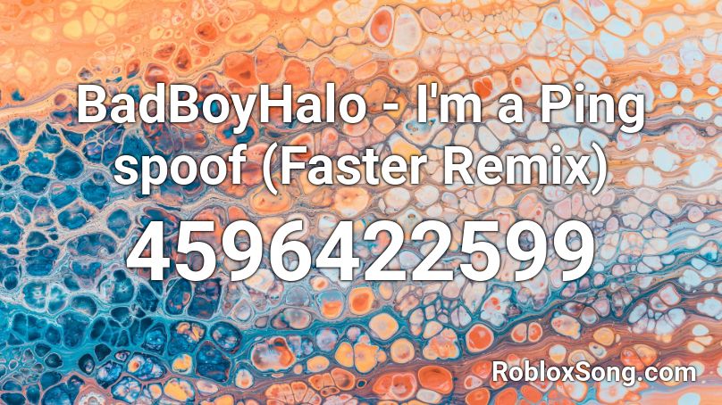 BadBoyHalo - I'm a Ping spoof (Faster Remix) Roblox ID