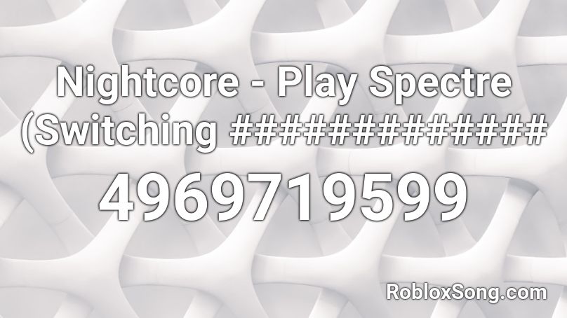 Nightcore - Play Spectre (Switching ) Roblox ID