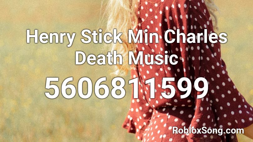 Henry Stick Min Charles Death Music Roblox ID