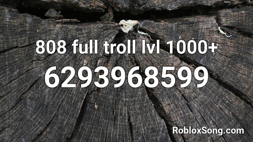 808 full troll lvl 1000+ Roblox ID