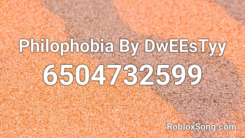 Philophobia By DwEEsTyy Roblox ID