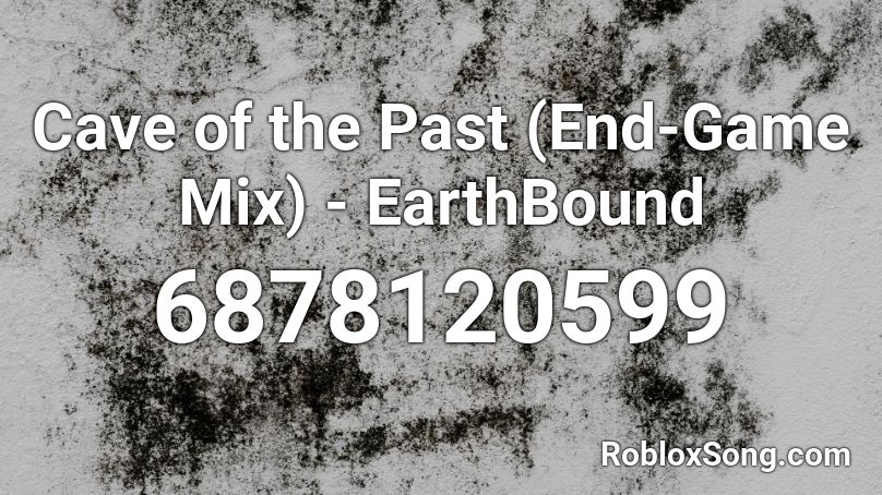 Cave of the Past (End-Game Mix) - EarthBound Roblox ID