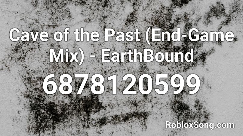 Cave Of The Past End Game Mix EarthBound Roblox ID Roblox Music Codes 6878120599 