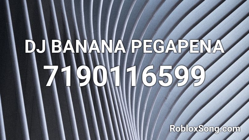 DJ BANANA PEGAPENA Roblox ID