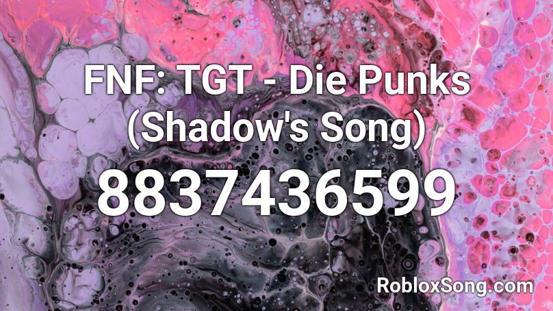 FNF: TGT - Die Punks (Shadow's Song) Roblox ID