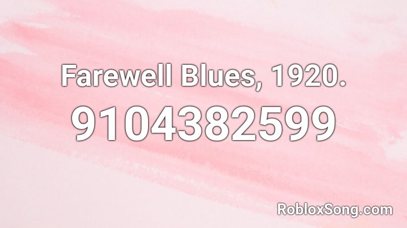 Farewell Blues, 1920. Roblox ID
