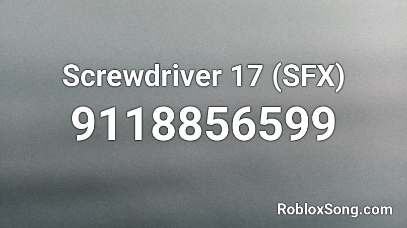 Screwdriver 17 (SFX) Roblox ID