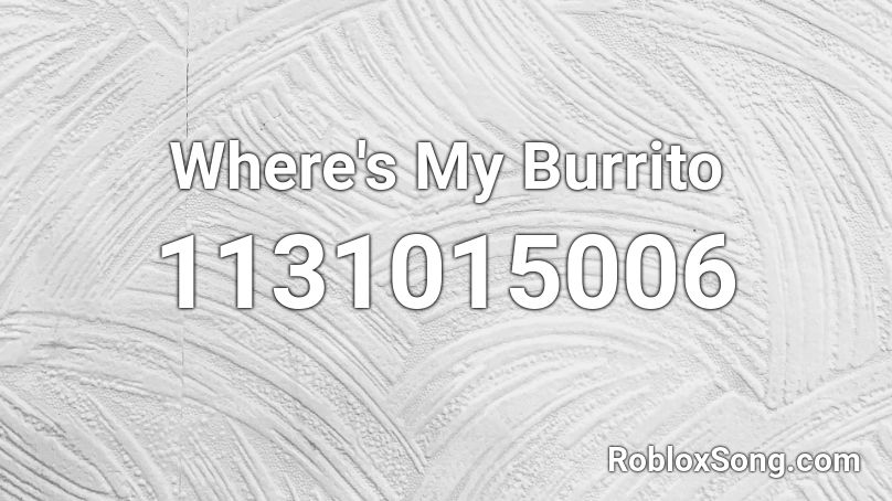 Where's My Burrito Roblox ID