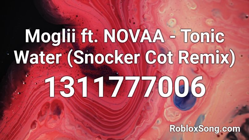 Moglii ft. NOVAA - Tonic Water (Snocker Cot Remix) Roblox ID