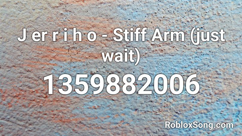 J er r i  h o - Stiff Arm (just wait) Roblox ID