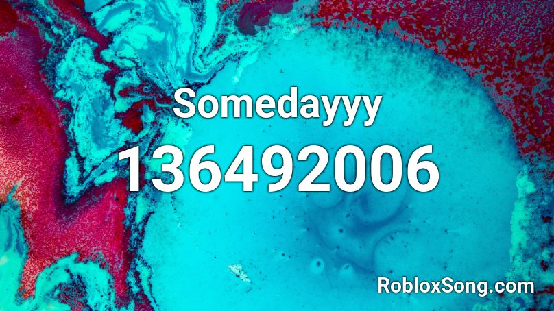 Somedayyy Roblox ID